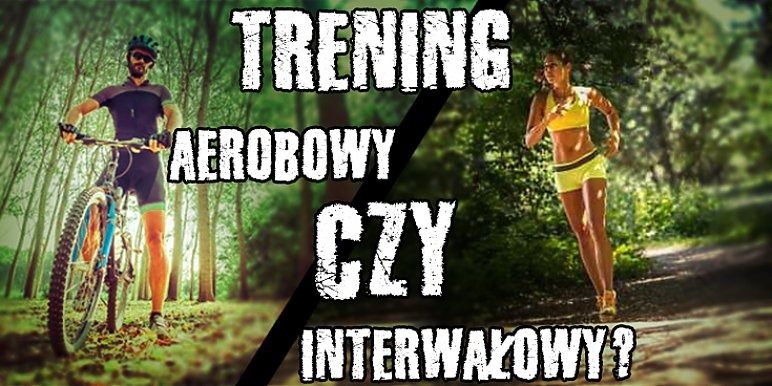 Trening aerobowy czy interwałowy?